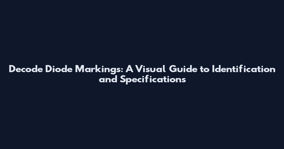 Decode Diode Markings: A Visual Guide to Identification and Specifications