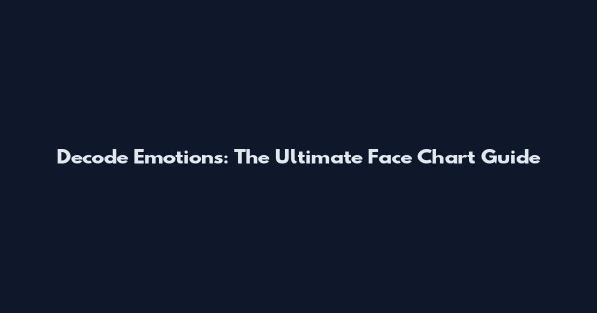 Decode Emotions: The Ultimate Face Chart Guide
