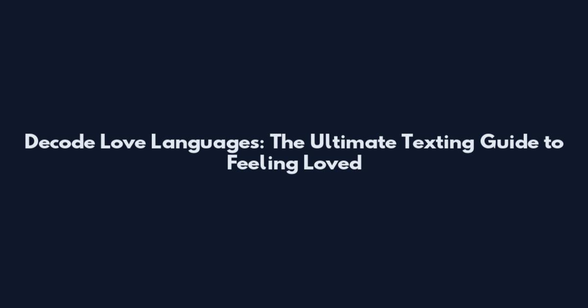 Decode Love Languages: The Ultimate Texting Guide to Feeling Loved