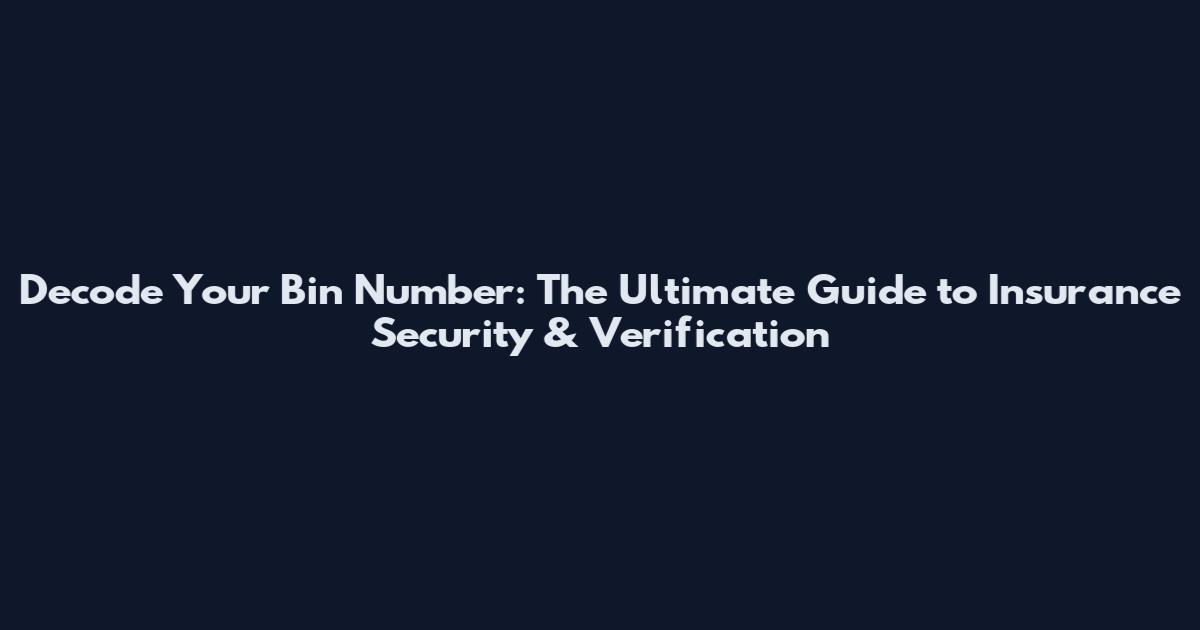 Decode Your Bin Number: The Ultimate Guide to Insurance Security & Verification