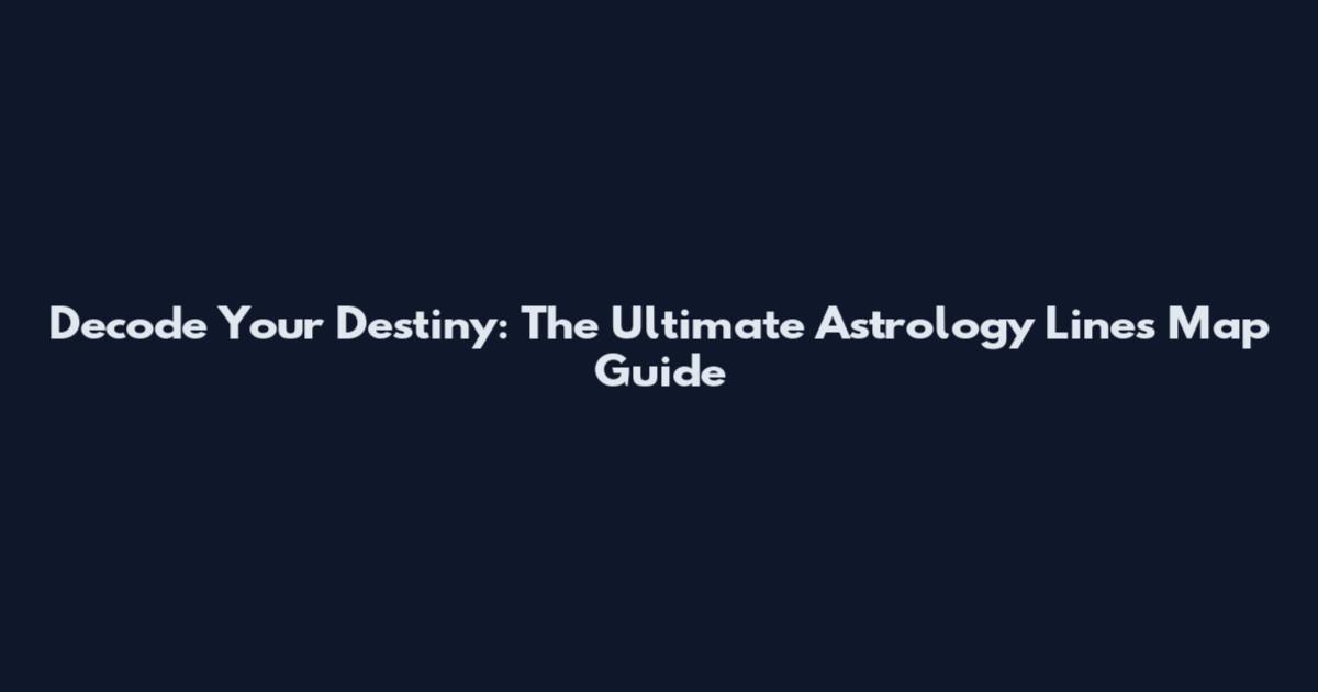 Decode Your Destiny: The Ultimate Astrology Lines Map Guide