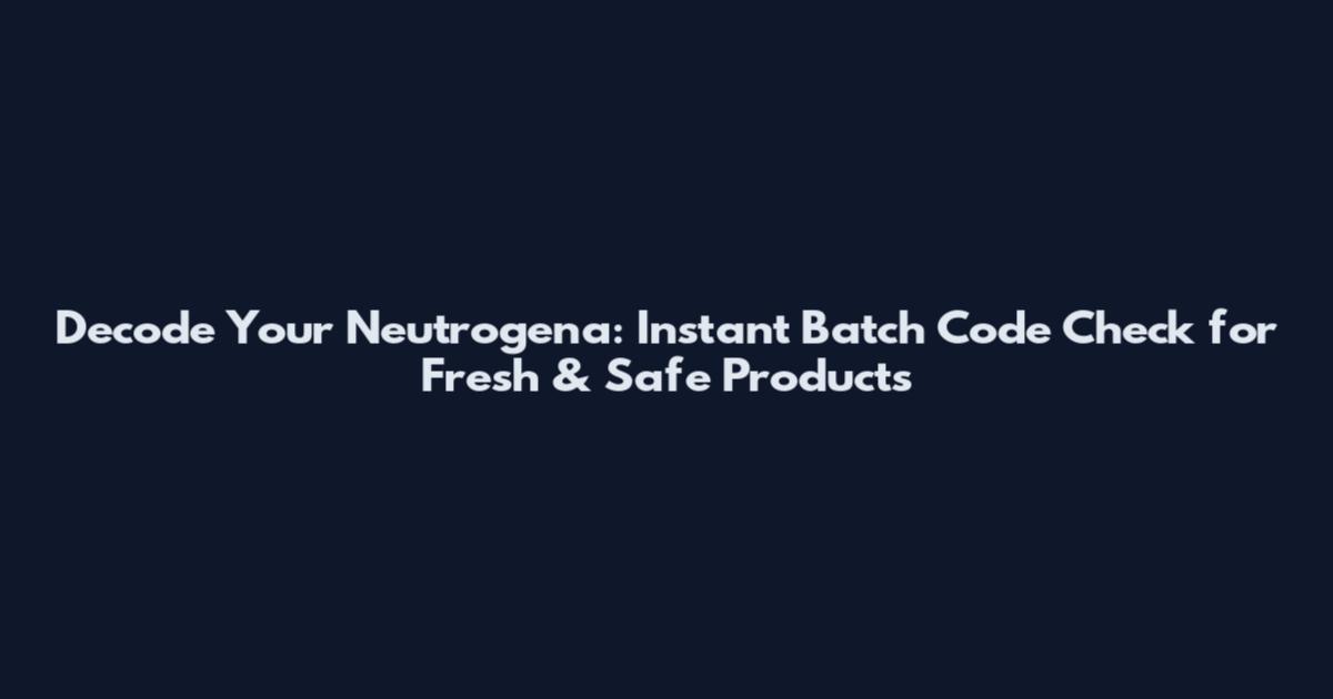 Decode Your Neutrogena: Instant Batch Code Check for Fresh & Safe Products