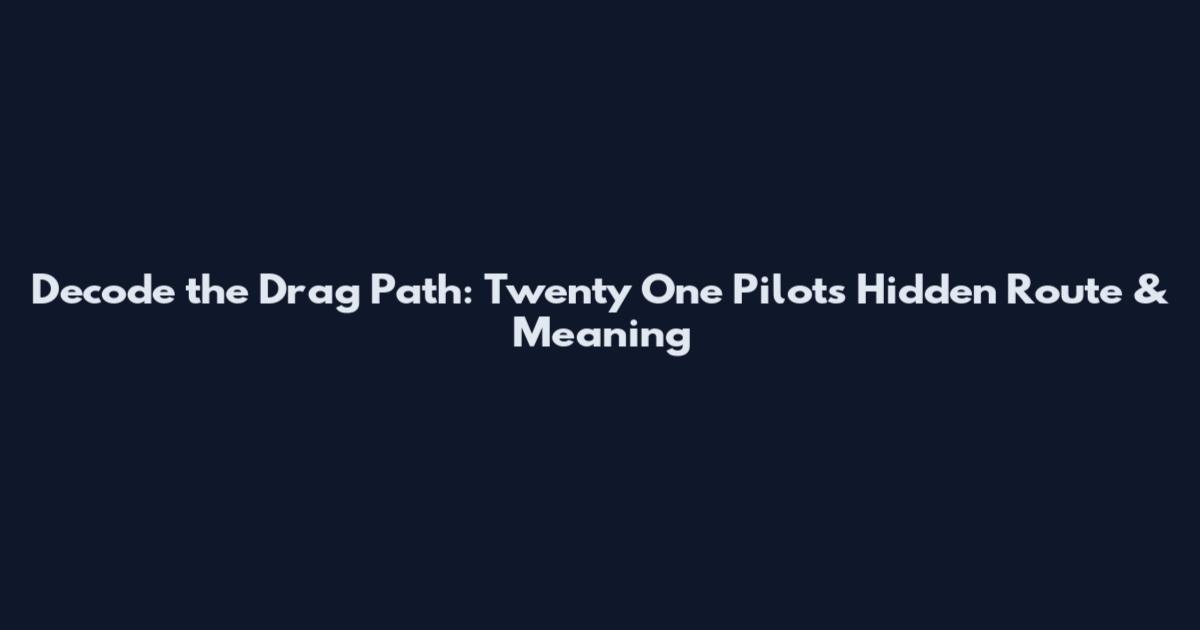 Decode the Drag Path: Twenty One Pilots Hidden Route & Meaning