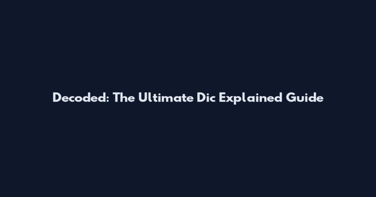 Decoded: The Ultimate Dic Explained Guide