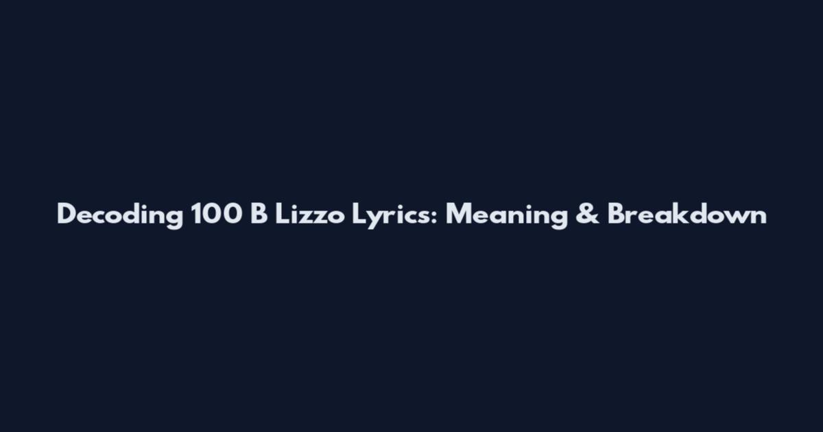 Decoding "100" B Lizzo Lyrics: Meaning & Breakdown