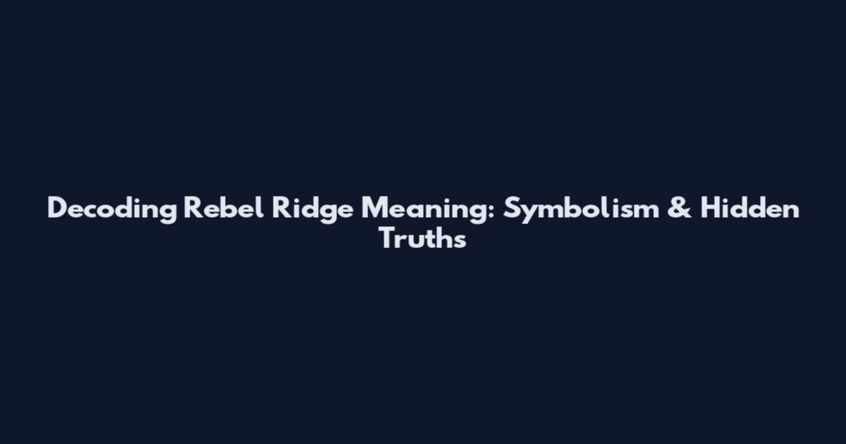 Decoding "Rebel Ridge Meaning": Symbolism & Hidden Truths