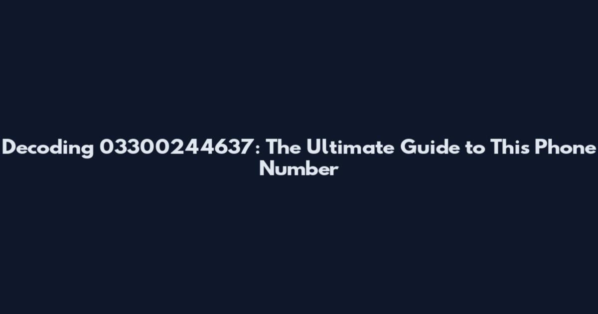 Decoding 03300244637: The Ultimate Guide to This Phone Number