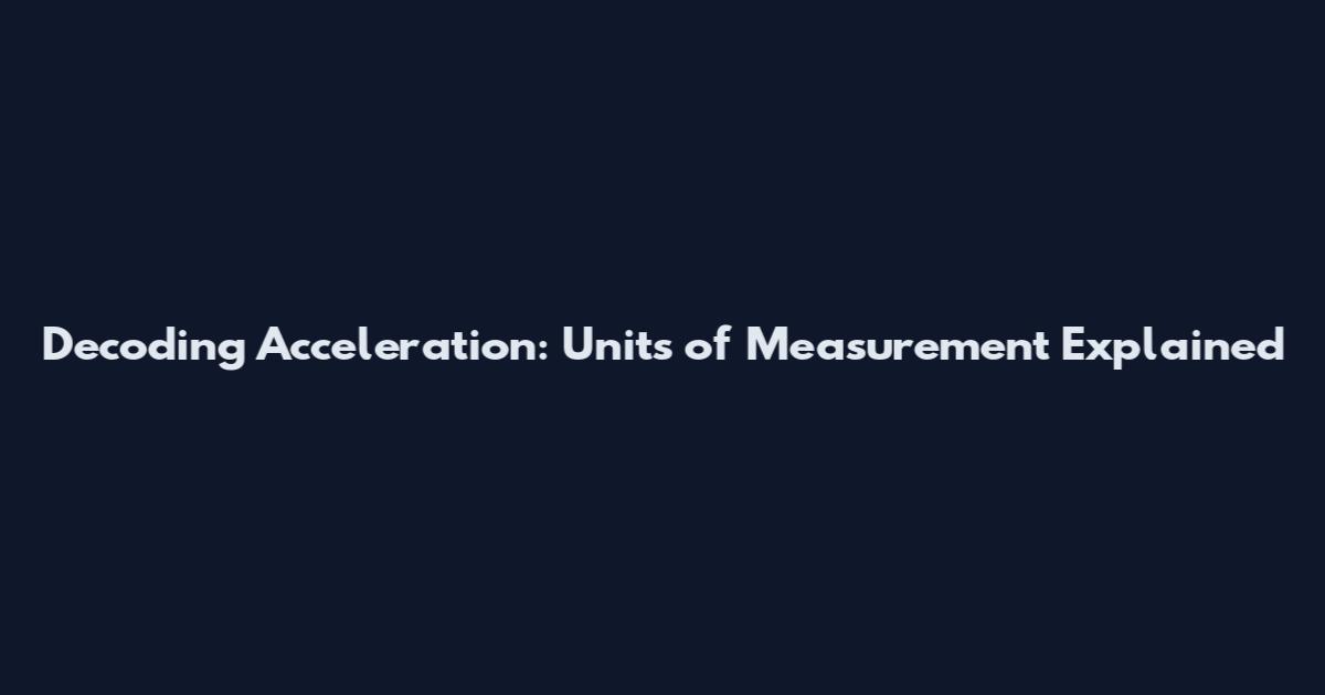 Decoding Acceleration: Units of Measurement Explained