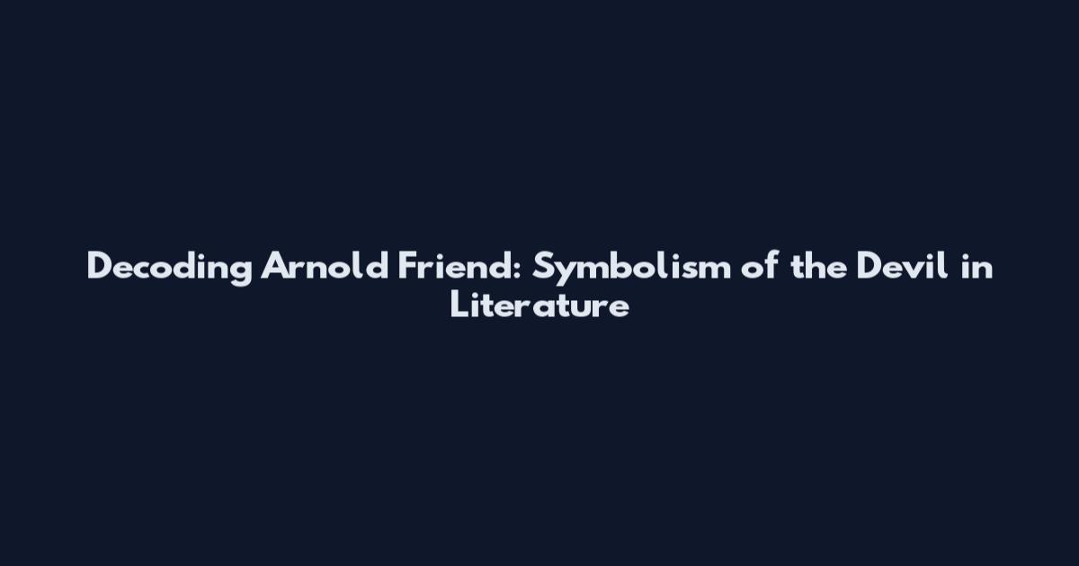 Decoding Arnold Friend: Symbolism of the Devil in Literature