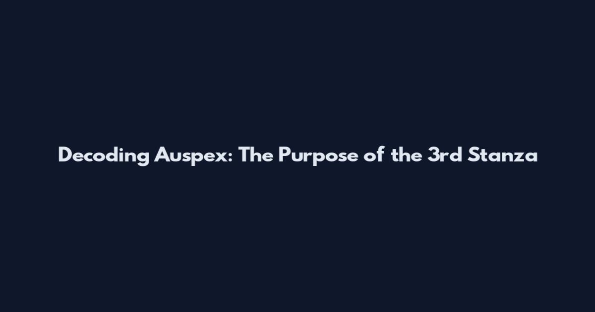 Decoding Auspex: The Purpose of the 3rd Stanza