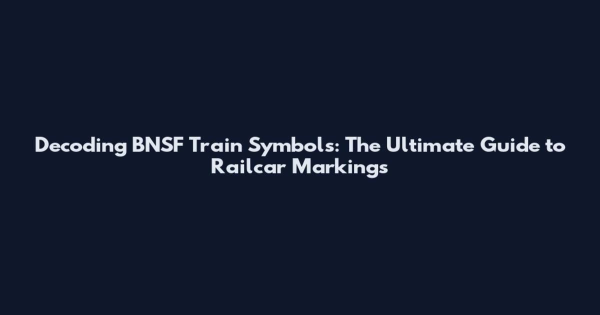 Decoding BNSF Train Symbols: The Ultimate Guide to Railcar Markings
