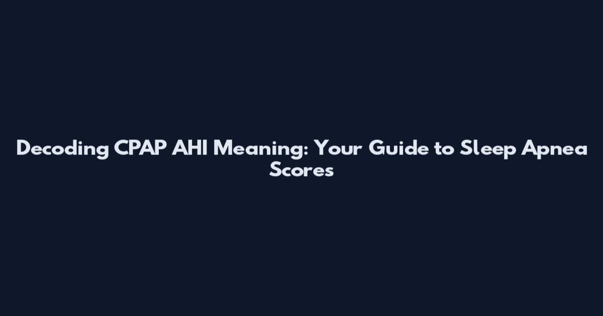 Decoding CPAP AHI Meaning: Your Guide to Sleep Apnea Scores