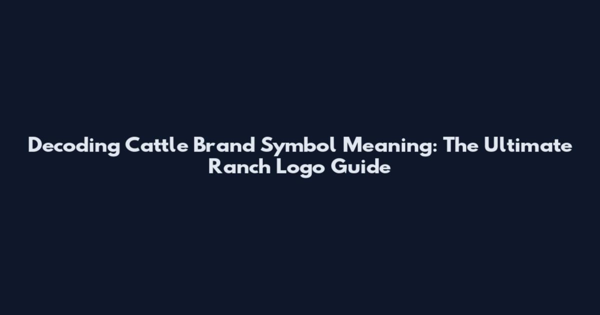 Decoding Cattle Brand Symbol Meaning: The Ultimate Ranch Logo Guide
