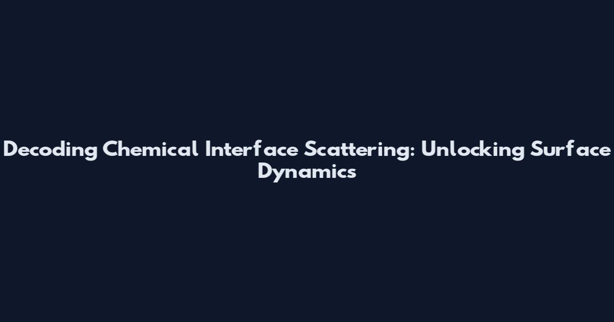 Decoding Chemical Interface Scattering: Unlocking Surface Dynamics