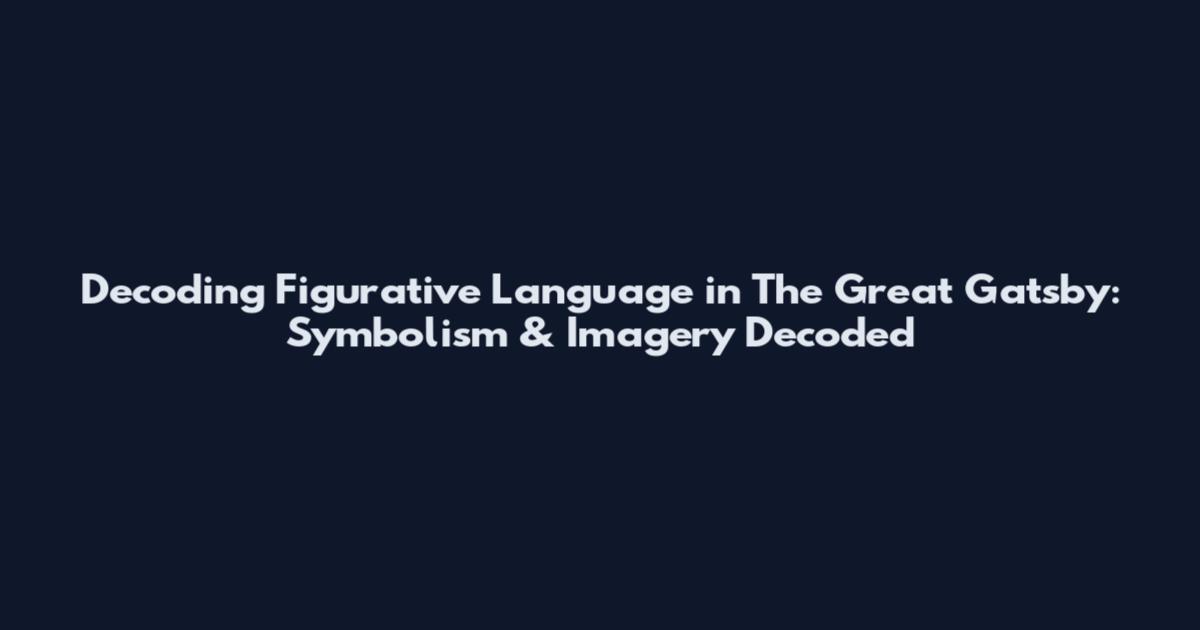 Decoding Figurative Language in The Great Gatsby: Symbolism & Imagery Decoded