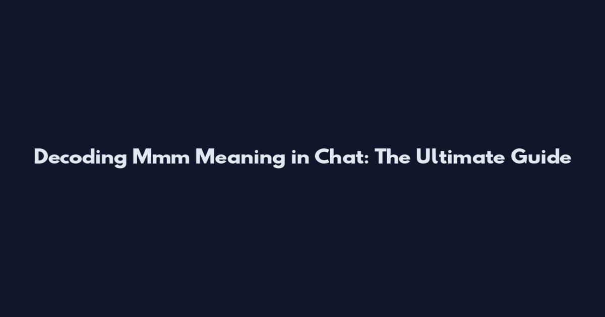 Decoding Mmm Meaning in Chat: The Ultimate Guide