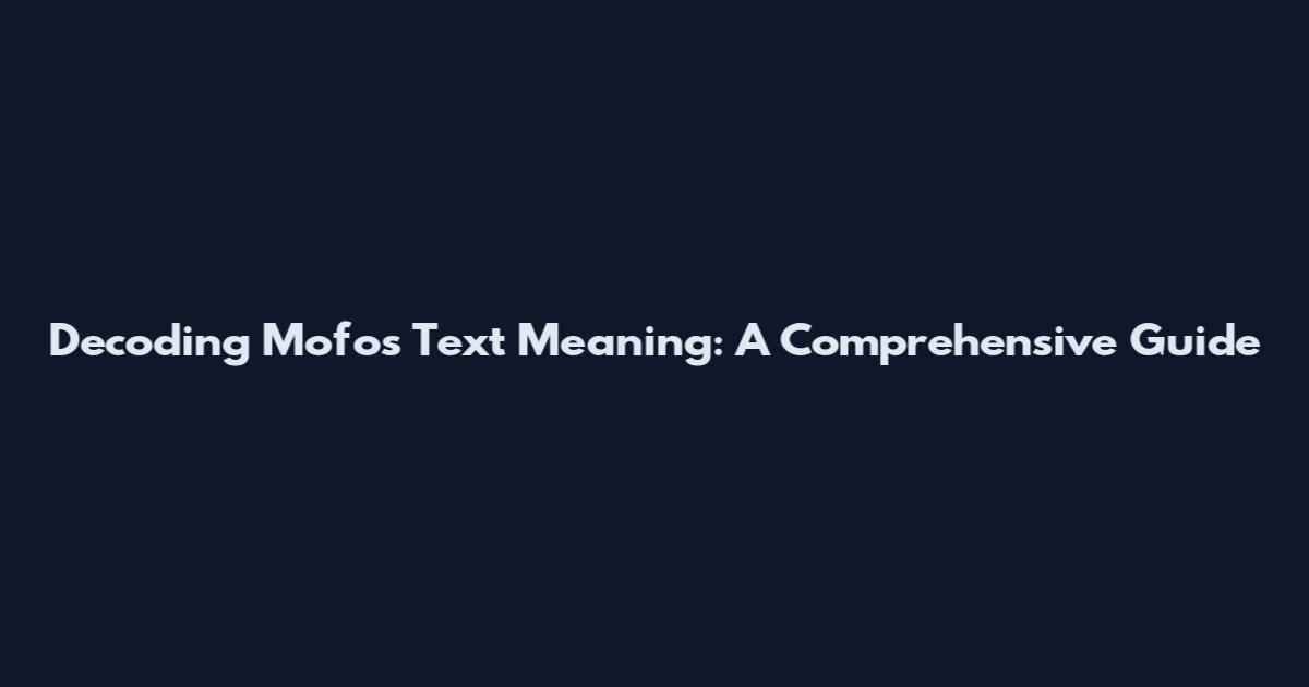 Decoding Mofos Text Meaning: A Comprehensive Guide