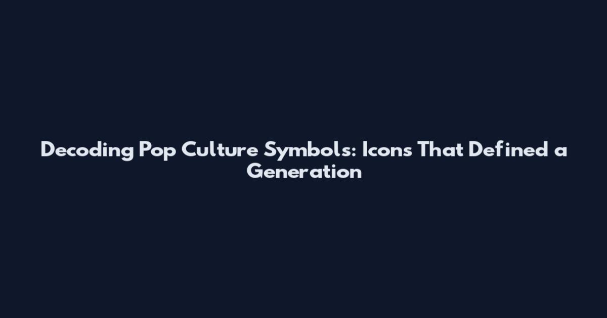 Decoding Pop Culture Symbols: Icons That Defined a Generation