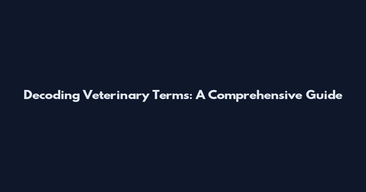 Decoding Veterinary Terms: A Comprehensive Guide