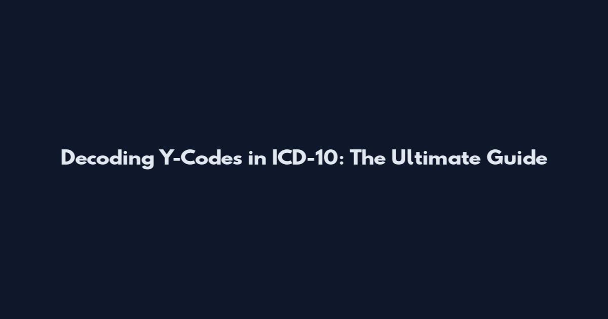 Decoding Y-Codes in ICD-10: The Ultimate Guide