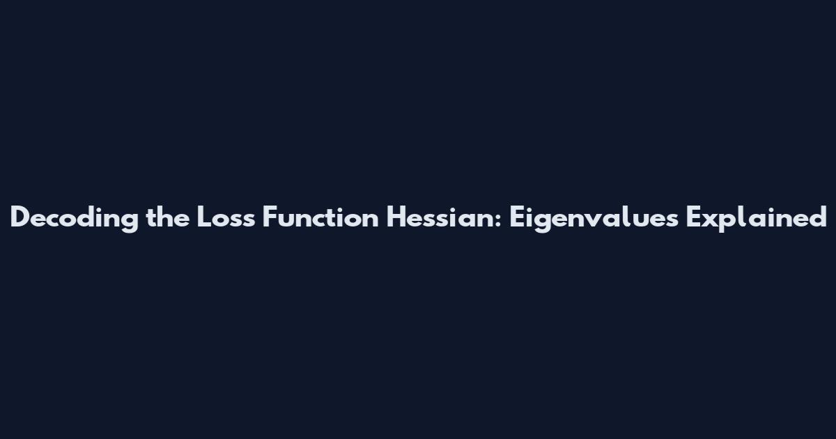 Decoding the Loss Function Hessian: Eigenvalues Explained