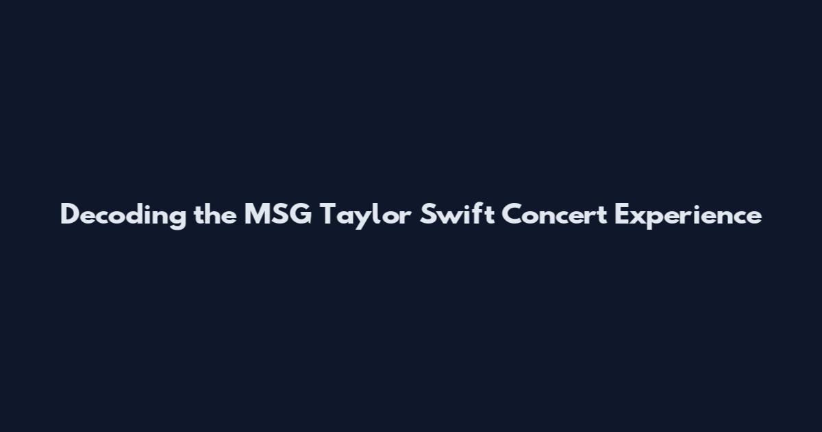 Decoding the MSG Taylor Swift Concert Experience