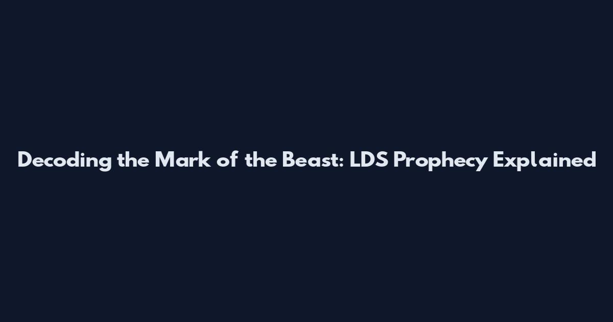 Decoding the Mark of the Beast: LDS Prophecy Explained