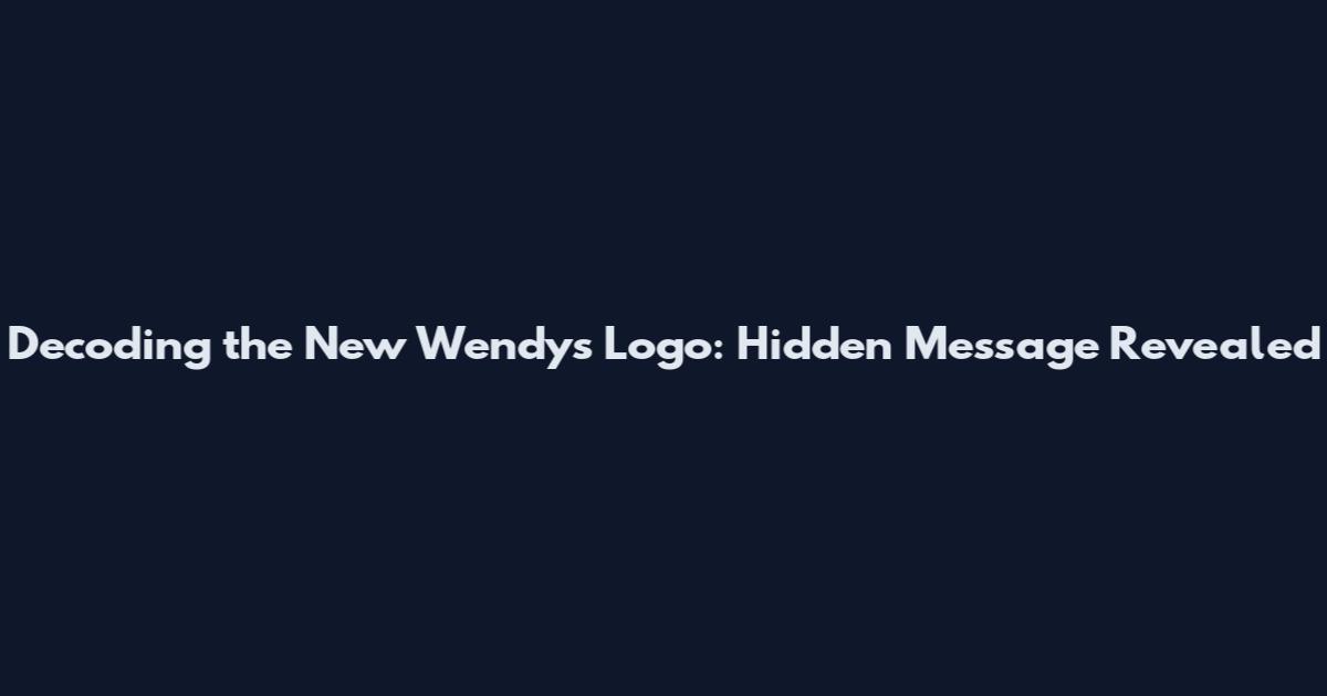 Decoding the New Wendy's Logo: Hidden Message Revealed