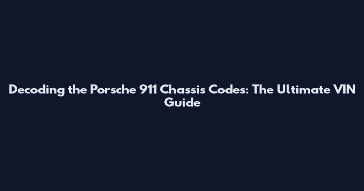 Decoding the Porsche 911 Chassis Codes: The Ultimate VIN Guide