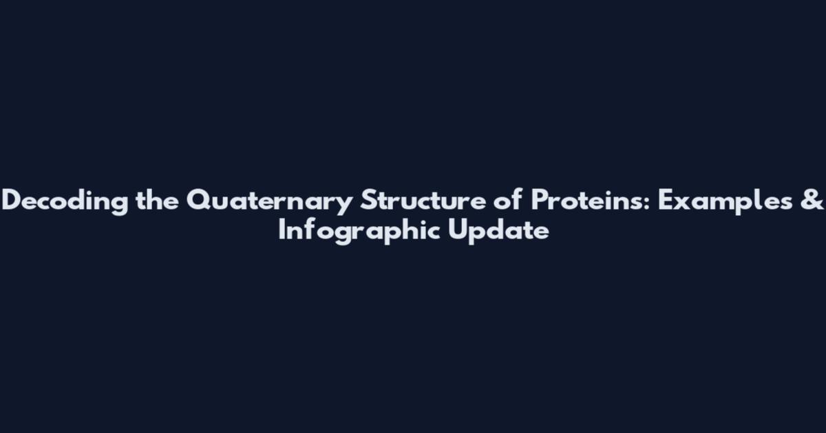 Decoding the Quaternary Structure of Proteins: Examples & Infographic Update