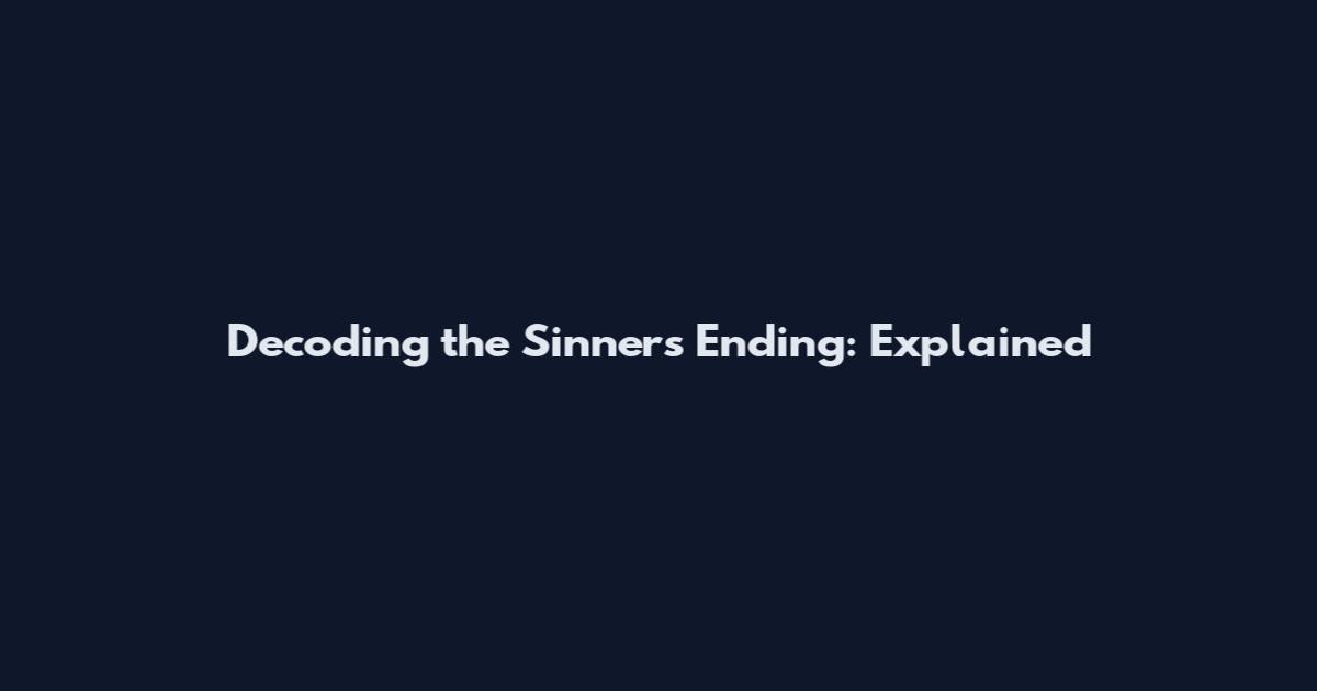 Decoding the Sinners Ending: Explained
