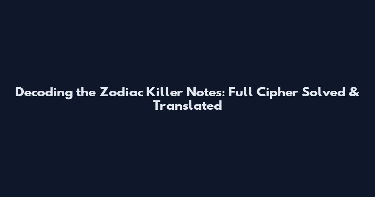 Decoding the Zodiac Killer Notes: Full Cipher Solved & Translated