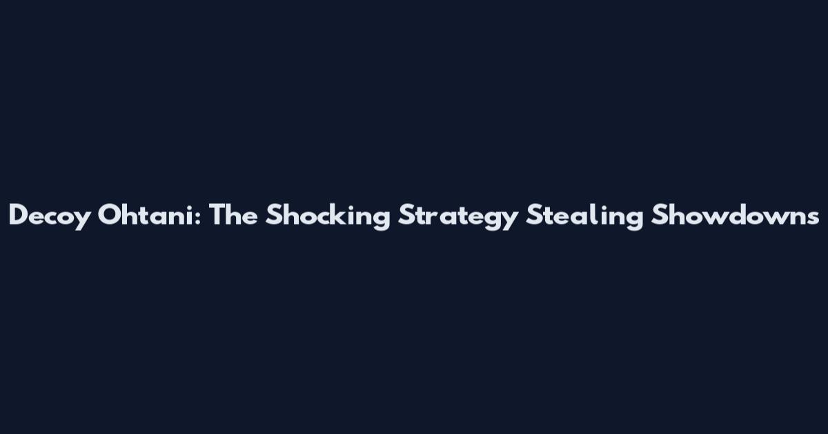 Decoy Ohtani: The Shocking Strategy Stealing Showdowns