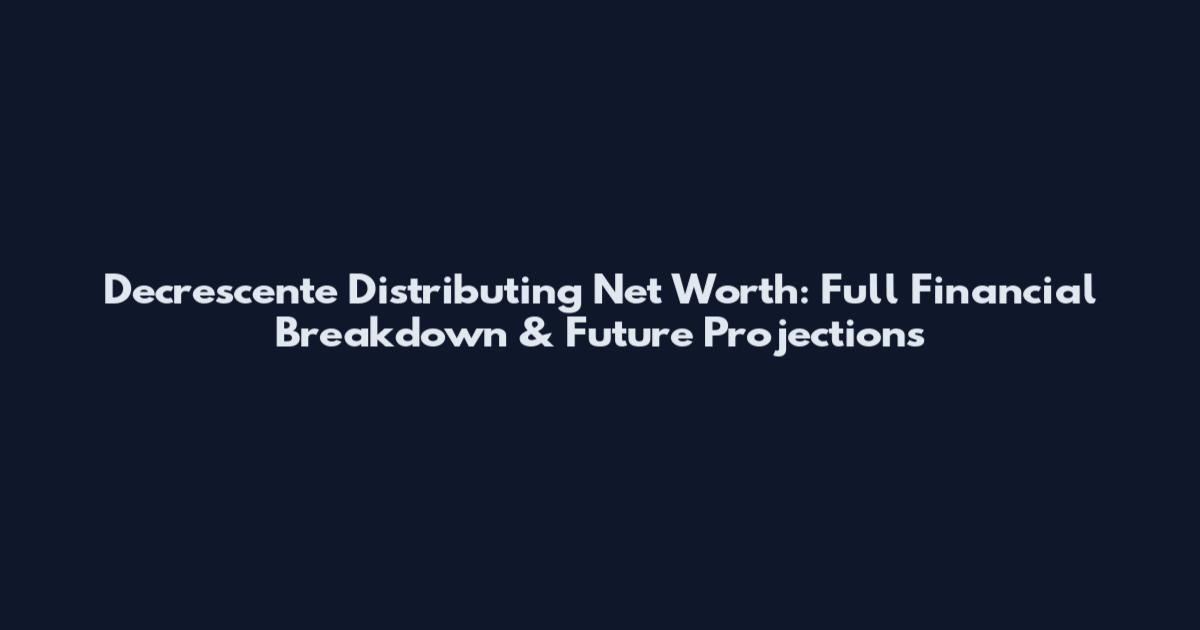 Decrescente Distributing Net Worth: Full Financial Breakdown & Future Projections