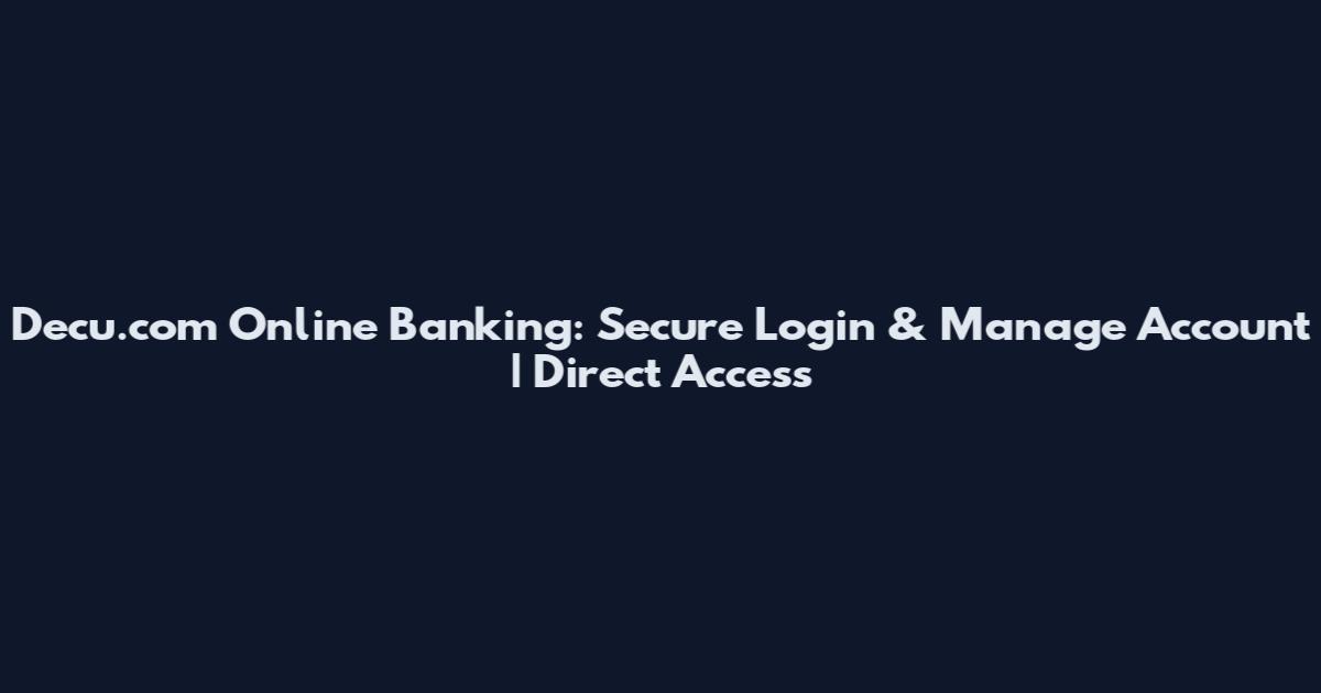 Decu.com Online Banking: Secure Login & Manage Account | Direct Access