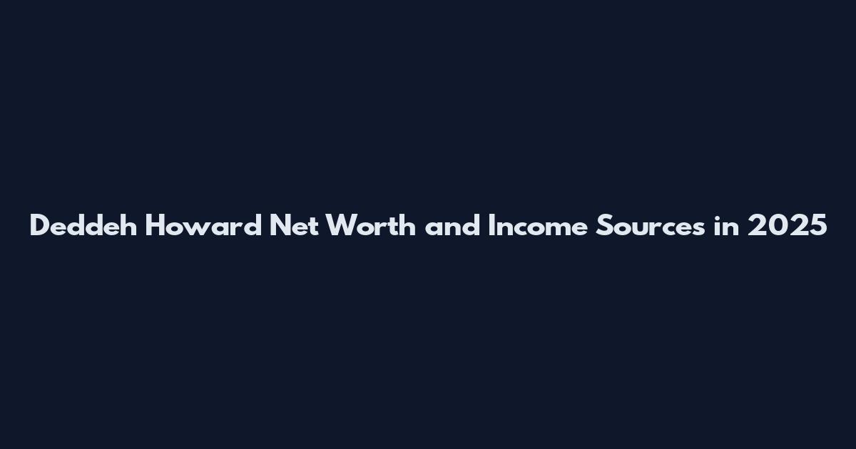 Deddeh Howard Net Worth and Income Sources in 2025