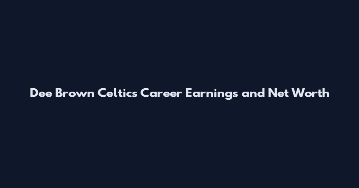 Dee Brown Celtics Career Earnings and Net Worth
