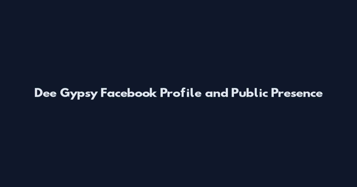 Dee Gypsy Facebook Profile and Public Presence