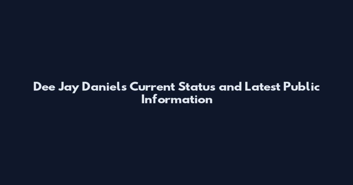 Dee Jay Daniels Current Status and Latest Public Information