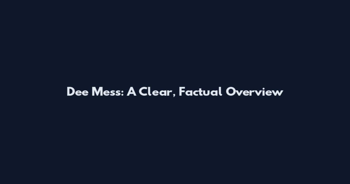 Dee Mess: A Clear, Factual Overview