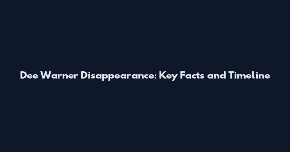 Dee Warner Disappearance: Key Facts and Timeline