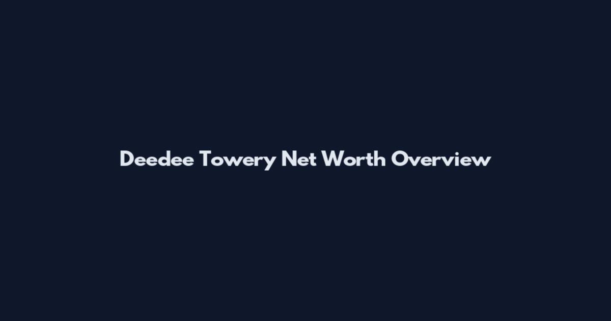 Deedee Towery Net Worth Overview