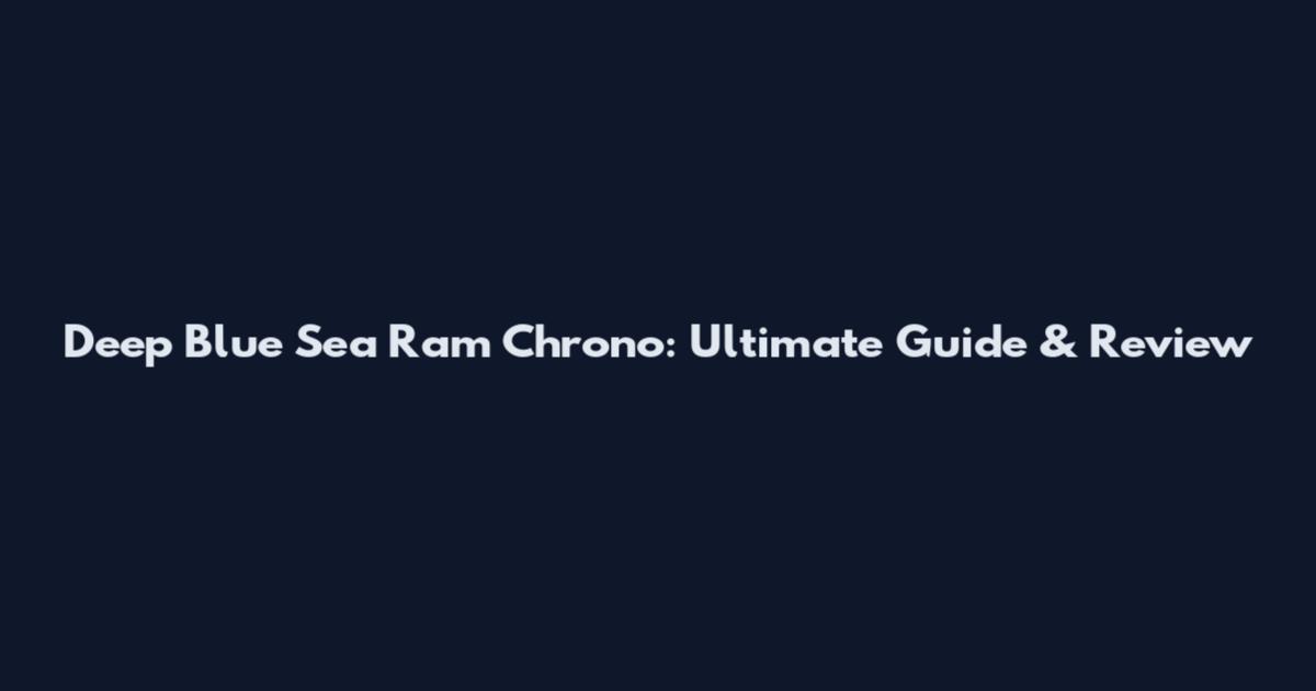 Deep Blue Sea Ram Chrono: Ultimate Guide & Review