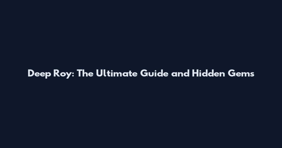 Deep Roy: The Ultimate Guide and Hidden Gems