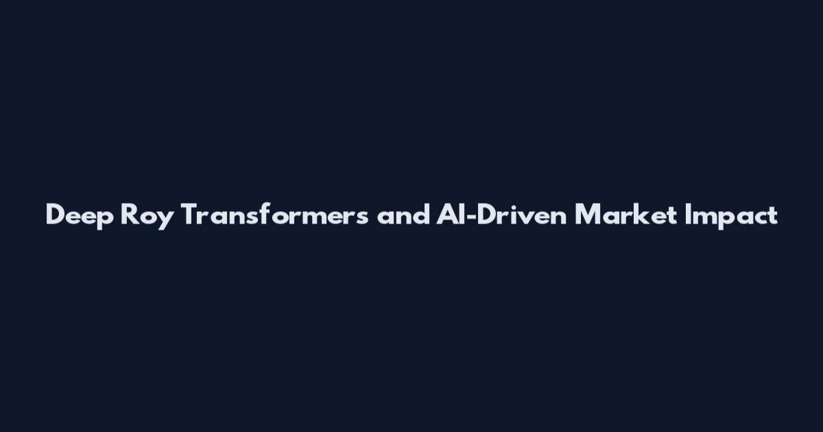 Deep Roy Transformers and AI-Driven Market Impact