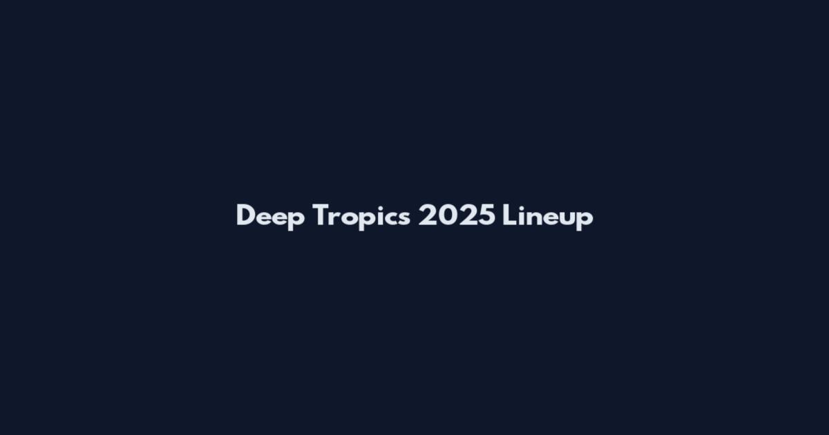 Deep Tropics 2025 Lineup