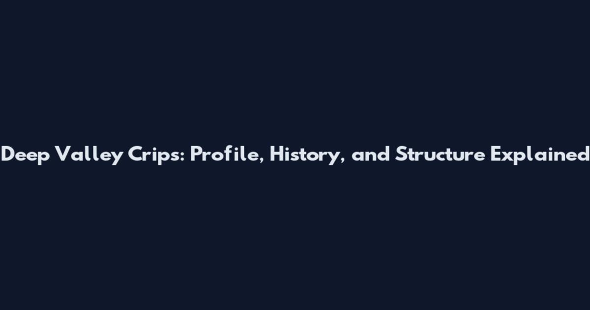 Deep Valley Crips: Profile, History, and Structure Explained