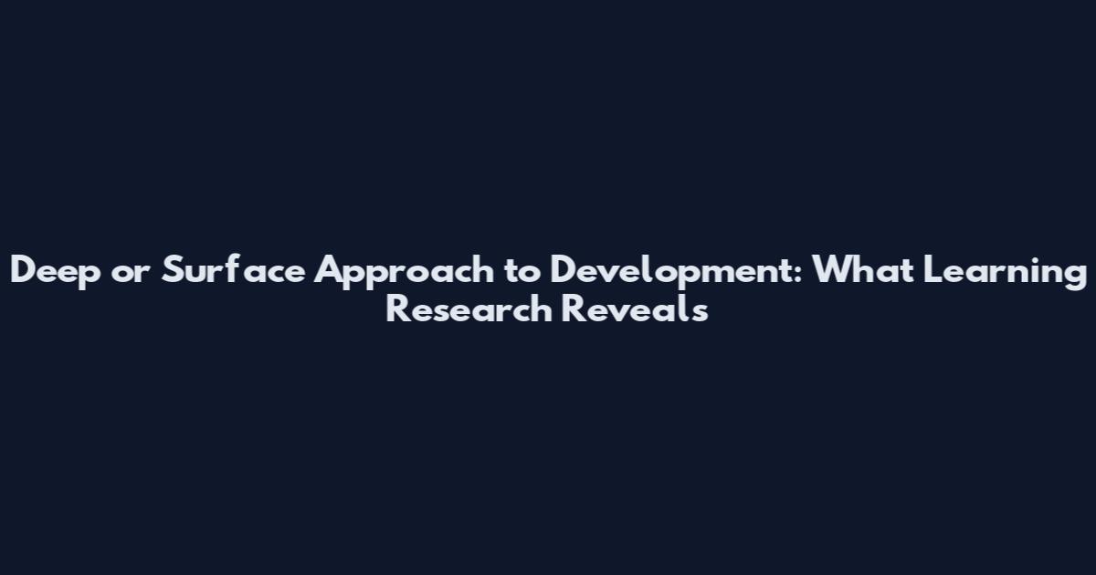 Deep or Surface Approach to Development: What Learning Research Reveals