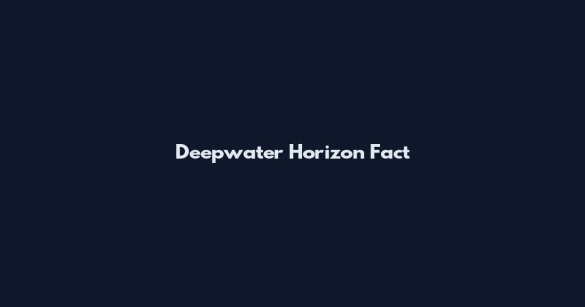 Deepwater Horizon Fact