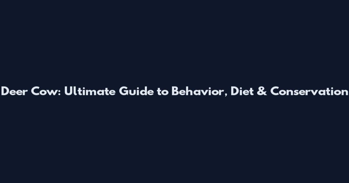 Deer Cow: Ultimate Guide to Behavior, Diet & Conservation